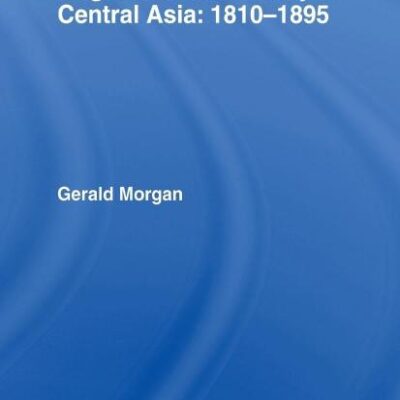 Anglo-Russian Rivalry in Central Asia 1810-1895