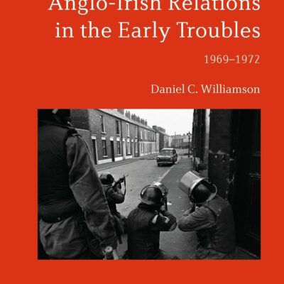 Anglo-Irish Relations in the Early Troubles: 1969-1972