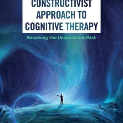 Applying the Constructivist Approach to Cognitive Therapy: Resolving the Unconscious Past