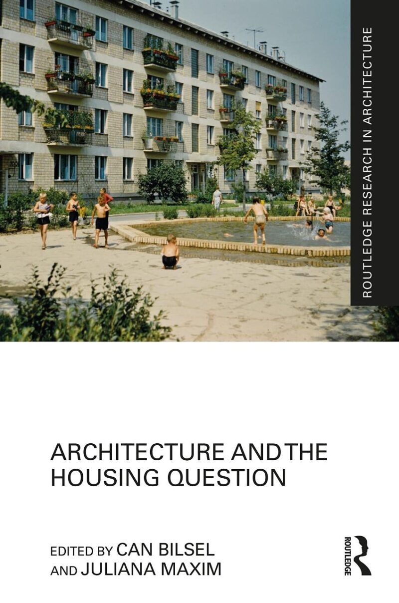Architecture and the Housing Question (Routledge Research in Architecture)