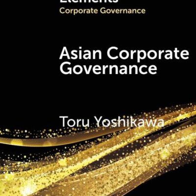 Asian Corporate Governance: Trends and Challenges (Elements in Corporate Governance)