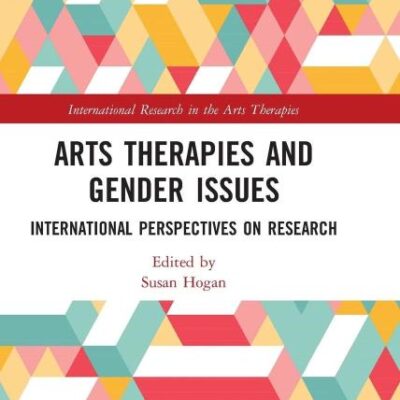 Arts Therapies and Gender Issues: International Perspectives on Research (International Research in the Arts Therapies)