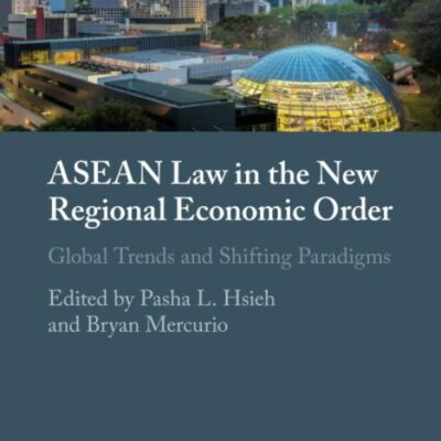 ASEAN Law in the New Regional Economic Order: Global Trends and Shifting Paradigms
