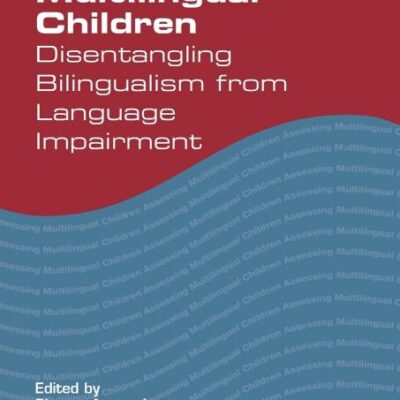 Assessing Multilingual Children: Disentangling Bilingualism from Language Impairment: 13 (Communication Disorders Across Languages)