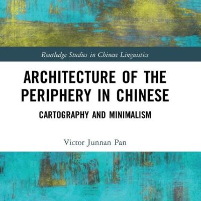 Architecture of the Periphery and Minimalism: Cartography and Minimalism (Routledge Studies in Chinese Linguistics)