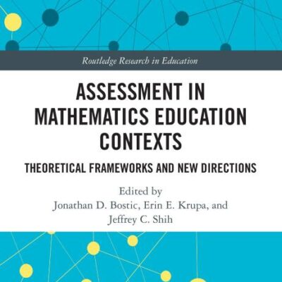 Assessment in Mathematics Education Contexts: Theoretical Frameworks and New Directions: 43 (Routledge Research in Education)