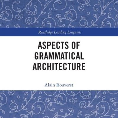 Aspects of Grammatical Architecture (Routledge Leading Linguists)