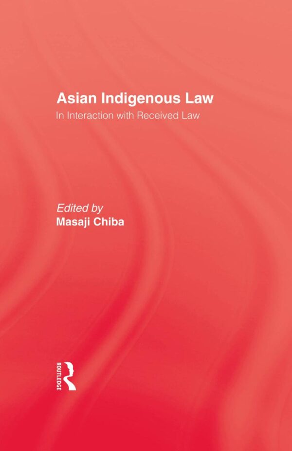 Asian Indigenous Law: In Interaction with Received Law