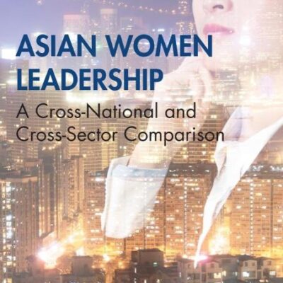 Asian Women Leadership: A Cross-National and Cross-Sector Comparison