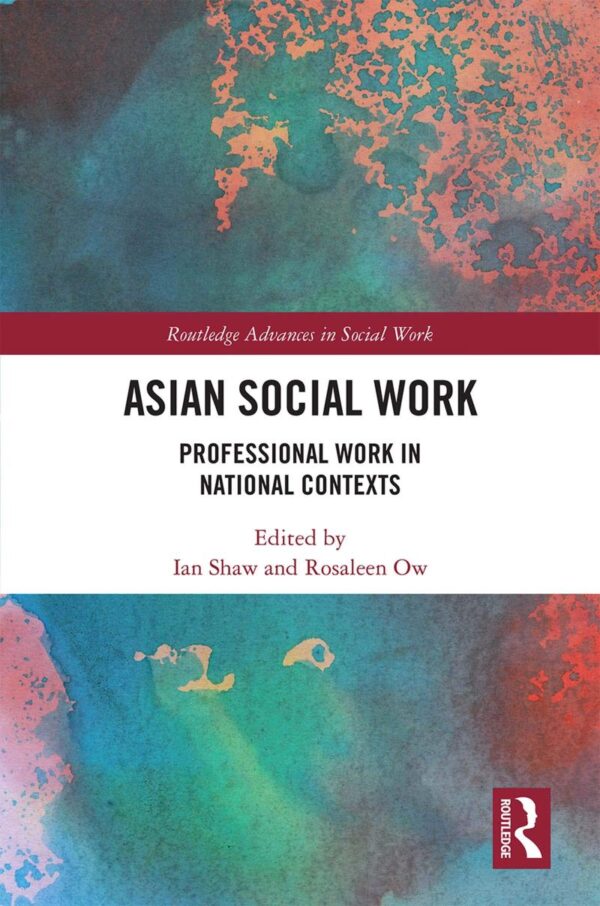 Asian Social Work: Professional Work in National Contexts (Routledge Advances in Social Work)