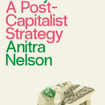 Beyond Money: A Postcapitalist Strategy