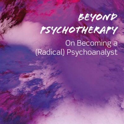 Beyond Psychotherapy: On Becoming a (Radical) Psychoanalyst