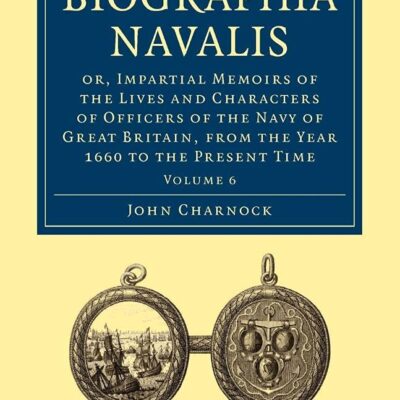 Biographia Navalis: Or
