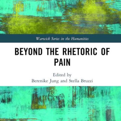 Beyond the Rhetoric of Pain (Warwick Series in the Humanities)
