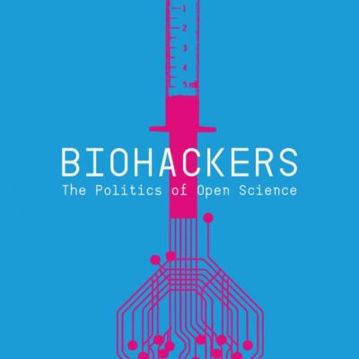 Biohackers: The Politics of Open Science