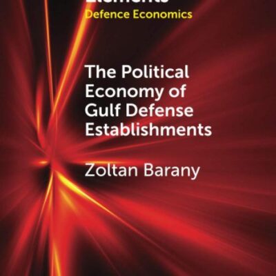 The Political Economy of Gulf Defense Establishments (Elements in Defence Economics)