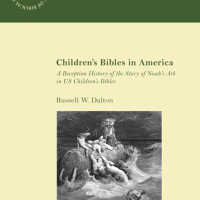 Children’s Bibles in America: A Reception History of the Story of Noah’s Ark in US Children’s Bibles (The Library of Hebrew Bible/Old Testament Studies)