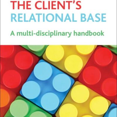 Building The Client`s Relational Base: A Multidisciplinary Handbook