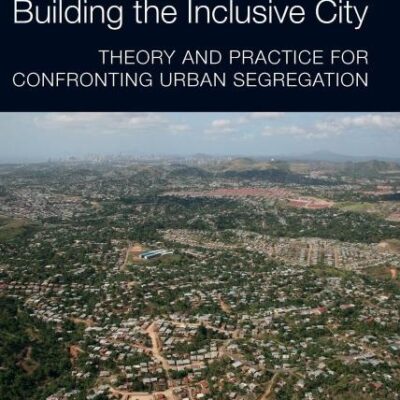 Building the Inclusive City: Theory and Practice for Confronting Urban Segregation (Routledge Research in Planning and Urban Design)