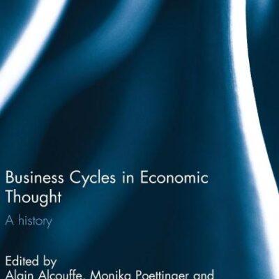 Business Cycles in Economic Thought; A History (Routledge Studies in the History of Economics)