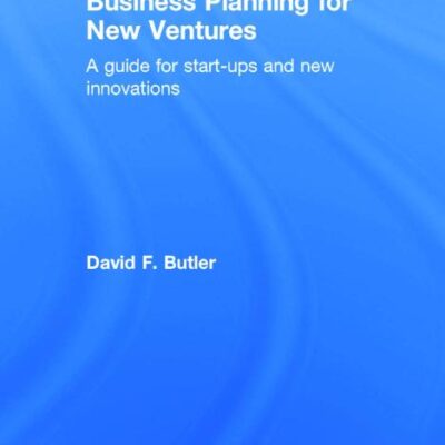 Business Planning for New Ventures: A guide for start-ups and new innovations