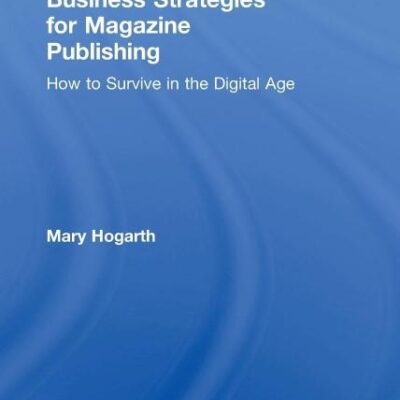 Business Strategies for Magazine Publishing: How toSurvive in the Digital Age