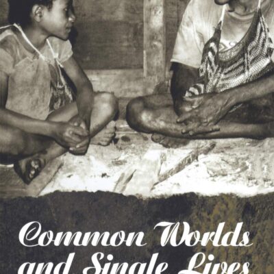 Common Worlds and Single Lives: Constituting Knowledge in Pacific Societies (Explorations in Anthropology)