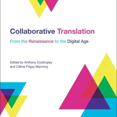 Collaborative Translation: From the Renaissance to the Digital Age (Bloomsbury Advances in Translation)