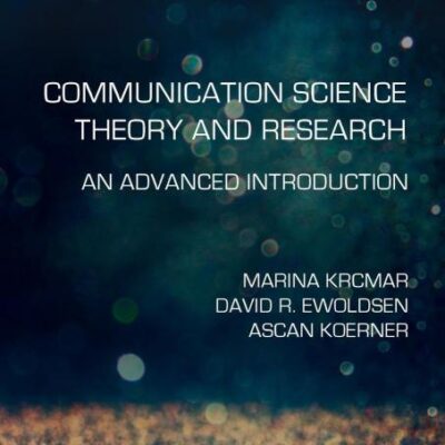 Communication Science Theory and Research: An Advanced Introduction