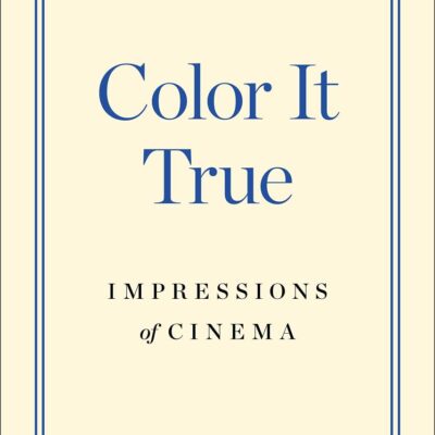 Color It True: Impressions of Cinema