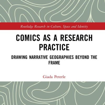Comics as a Research Practice: Drawing Narrative Geographies Beyond the Frame (Routledge Research in Culture