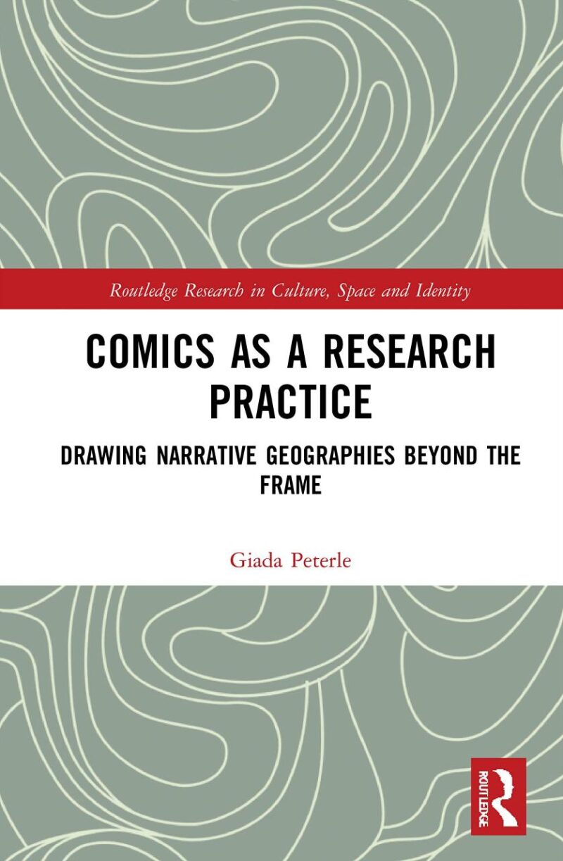 Comics as a Research Practice: Drawing Narrative Geographies Beyond the Frame (Routledge Research in Culture