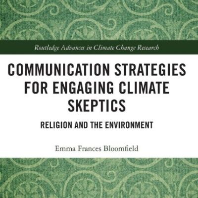 Communication Strategies for Engaging Climate Skeptics: Religion and the Environment (Routledge Advances in Climate Change Research)