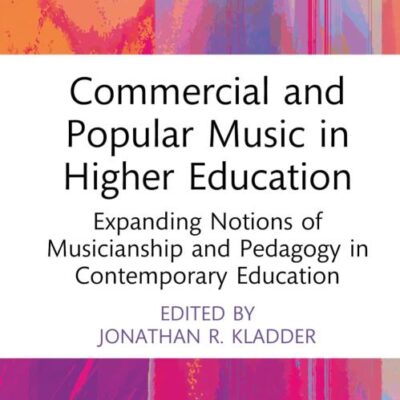 Commercial and Popular Music in Higher Education: Expanding Notions of Musicianship and Pedagogy in Contemporary Education (CMS Pedagogies and Innovations)