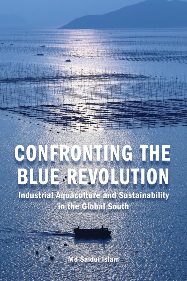 Confronting the Blue Revoluting: Industrial Aquaculture and Sustainability in the Global South