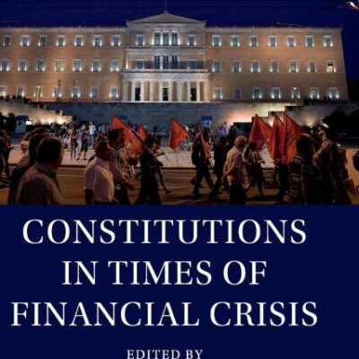 Constitutions in Times of Financial Crisis (Comparative Constitutional Law and Policy)