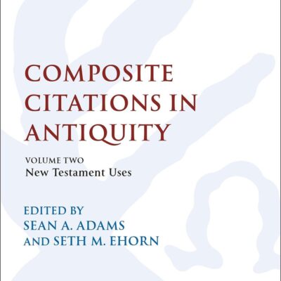 Composite Citations in Antiquity: Volume 2: New Testament Uses (The Library of New Testament Studies)