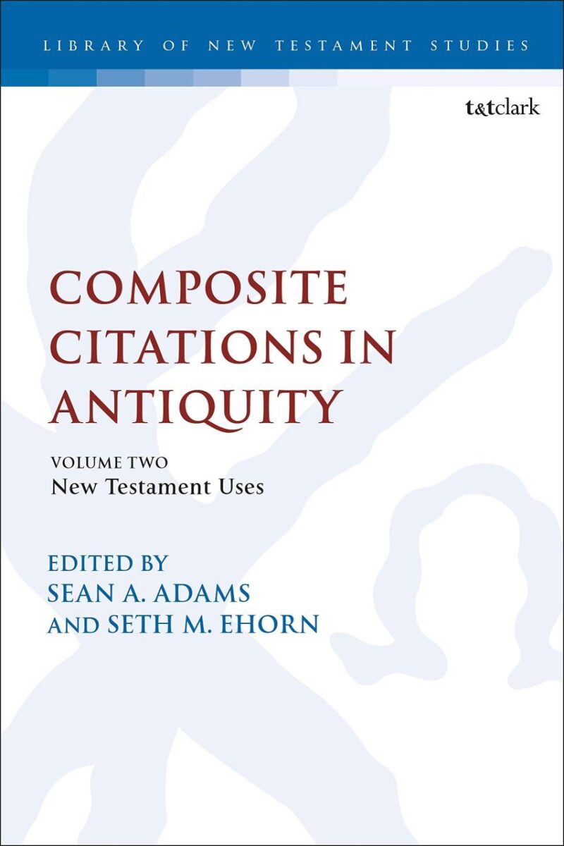 Composite Citations in Antiquity: Volume 2: New Testament Uses (The Library of New Testament Studies)