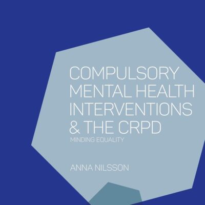 Compulsory Mental Health Interventions and the CRPD: Minding Equality (Hart Studies in Law and Health)