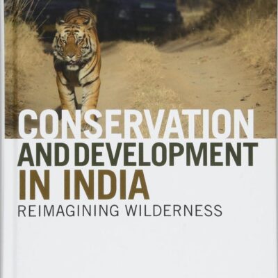 Conservation and Development in India: Reimagining Wilderness (Earthscan Conservation and Development)