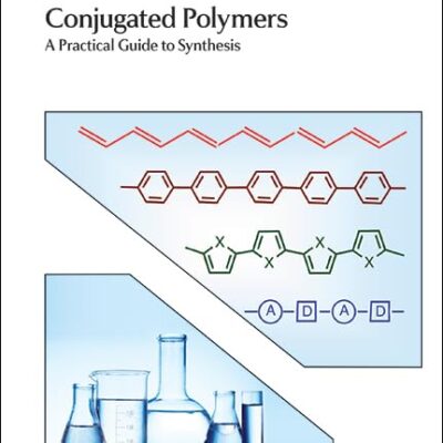 Conjugated Polymers: A Practical Guide to Synthesis: Volume 9 (Polymer Chemistry Series)