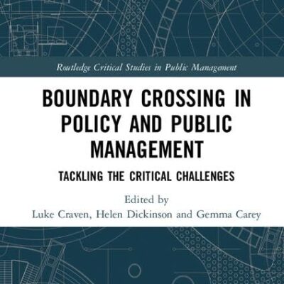 Crossing Boundaries in Public Policy and Management: Tackling the Critical Challenges (Routledge Critical Studies in Public Management)