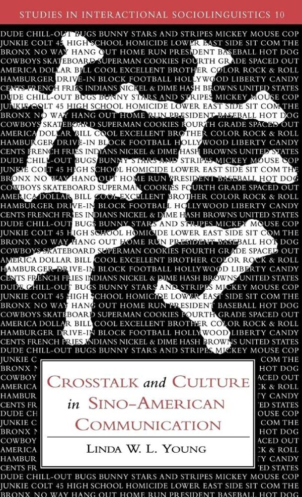 Crosstalk and Culture in Sino-American Communication: 10 (Studies in Interactional Sociolinguistics)