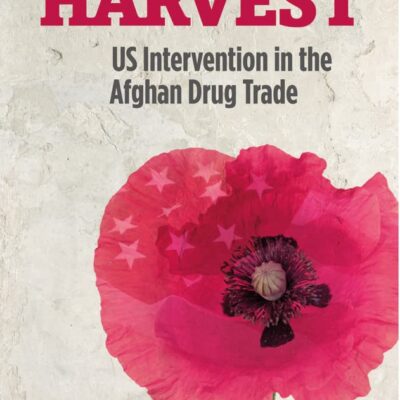 Cruel Harvest: US Intervention in the Afghan Drug Trade