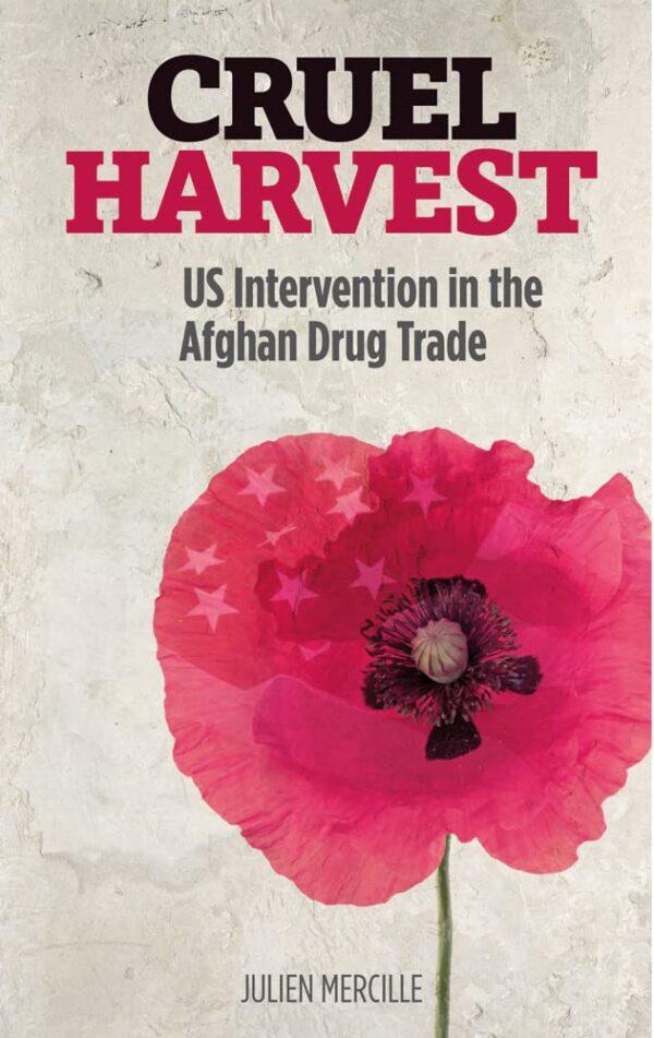 Cruel Harvest: US Intervention in the Afghan Drug Trade