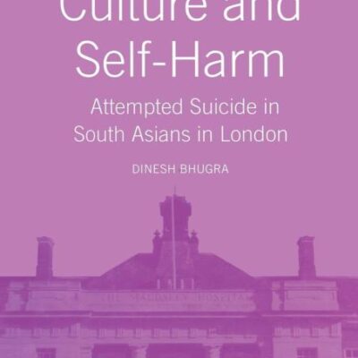 Culture and Self-Harm: Attempted Suicide in South Asians in London (Maudsley Series)