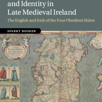 Cultural Exchange and Identity in Late Medieval Ireland: The English and Irish of the Four Obedient Shires: 109 (Cambridge Studies in Medieval Life and Thought: Fourth Series