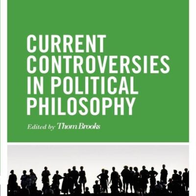 Current Controversies in Political Philosophy (Current Controversies in Philosophy)