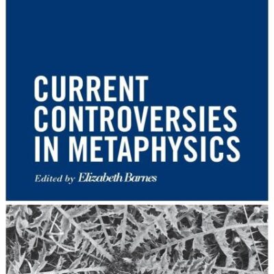 Current Controversies in Metaphysics (Current Controversies in Philosophy)