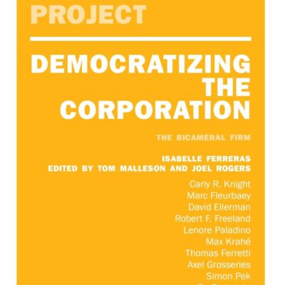 Democratizing the Corporation: The Bicameral Firm and Beyond (The Real Utopias Project)